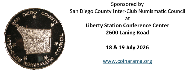 Sponsored by San Diego County Inter-Club Numismatic Council at Liberty Station Conference Center 2600 Laning Road  18 & 19 July 2026  www.coinarama.org
