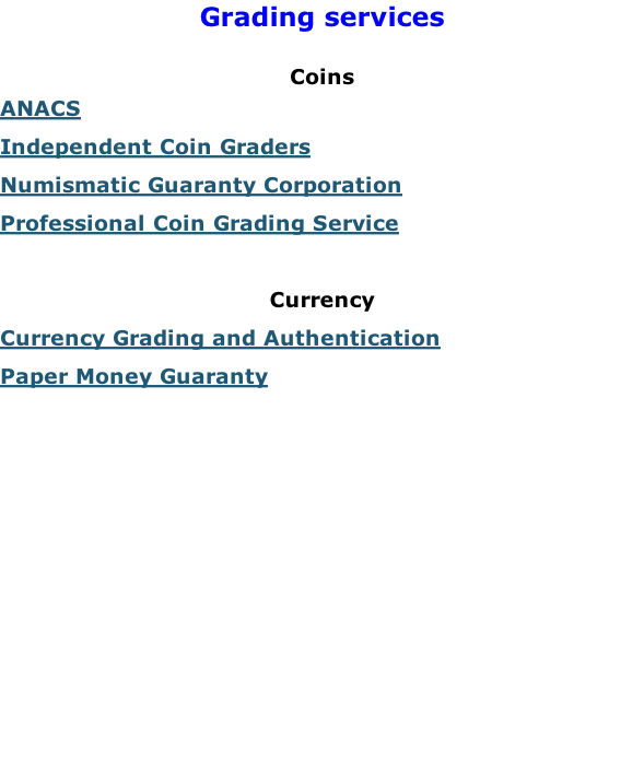 Grading services  Coins ANACS Independent Coin Graders Numismatic Guaranty Corporation Professional Coin Grading Service  Currency Currency Grading and Authentication Paper Money Guaranty